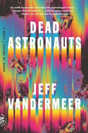 Dead Astronauts - Jeff VanderMeer