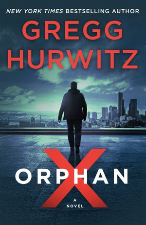 Orphan X : A Novel - Gregg Hurwitz