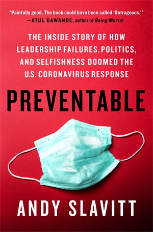 Preventable : The Inside Story of How Leadership Failures, Politics, and Selfishness Doomed the U.S. Coronavirus Response - Andy Slavitt