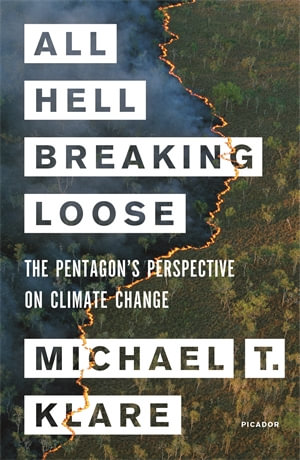 All Hell Breaking Loose : The Pentagon's Perspective on Climate Change - Michael Klare