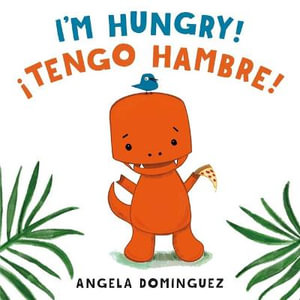 I'm Hungry! / ¡Tengo Hambre! (Spanish Bilingual) - Angela Dominguez