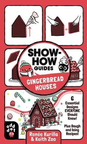 Show-How Guides: Gingerbread Houses : 6 Essential Designs Everyone Should Know! Plus Dough and Icing Recipes! - Ren?e Kurilla