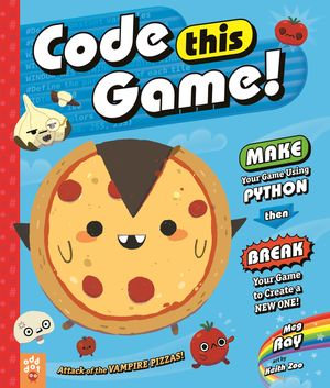 Code This Game! : Make Your Game Using Python, Then Break Your Game to Create a New One! - Meg Ray