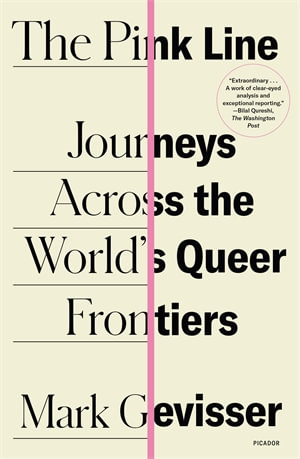 The Pink Line : Journeys Across the World's Queer Frontiers - Mark Gevisser