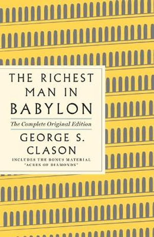 The Richest Man in Babylon: The Complete Original Edition Plus Bonus Material : (A GPS Guide to Life) - George S. Clason