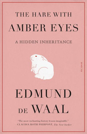 The Hare with Amber Eyes : A Hidden Inheritance - Edmund de Waal