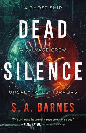 Dead Silence : A Salvage Crew Unspeakable Horrors - S.A. Barnes