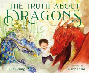 The Truth About Dragons : (Caldecott Honor Book) - Julie Leung