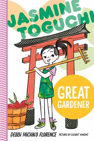 Jasmine Toguchi, Great Gardener : Jasmine Toguchi - Debbi Michiko Florence