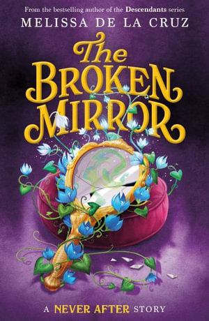 Never After : The Broken Mirror - Melissa de la Cruz