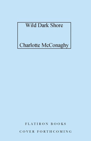 Wild Dark Shore - Charlotte McConaghy