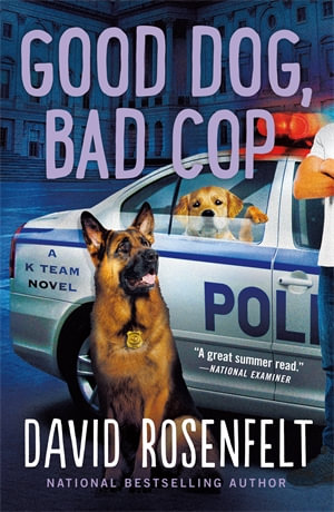 Good Dog, Bad Cop : A K Team Novel - David Rosenfelt