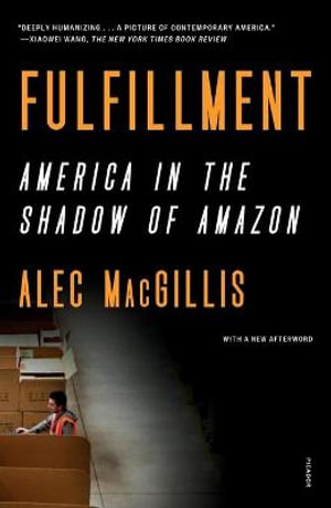 Fulfillment : America in the Shadow of Amazon - Alec Macgillis