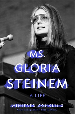 Ms. Gloria Steinem : A Life - Winifred Conkling