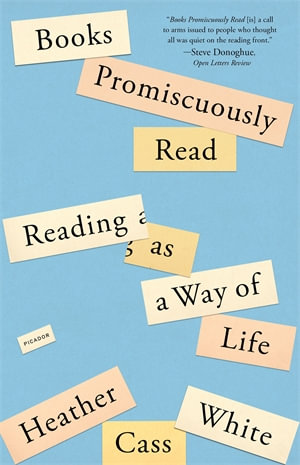 Books Promiscuously Read : Reading as a Way of Life - Heather Cass White