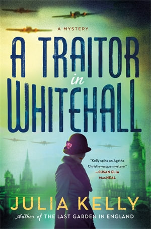 A Traitor in Whitehall : A Mystery - Julia Kelly