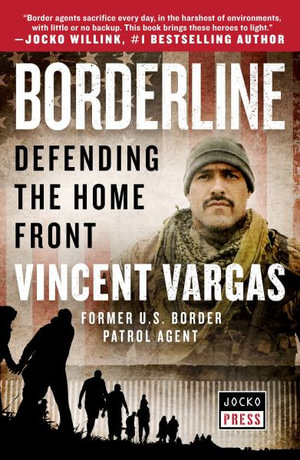 Borderline : Defending the Home Front - Vincent Vargas