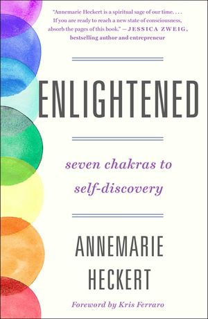 Enlightened : Seven Chakras to Self-Discovery - Annemarie Heckert