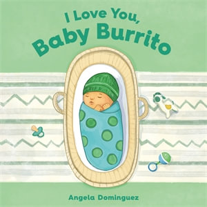 I Love You, Baby Burrito - Angela Dominguez