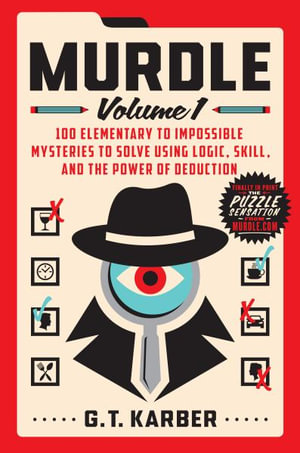 Murdle : Volume 1: 100 Elementary to Impossible Mysteries to Solve Using Logic, Skill, and the Power of Deduction - G. T. Karber