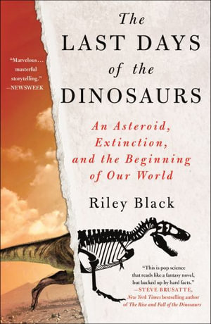 The Last Days of the Dinosaurs : An Asteroid, Extinction, and the Beginning of Our World - Riley Black