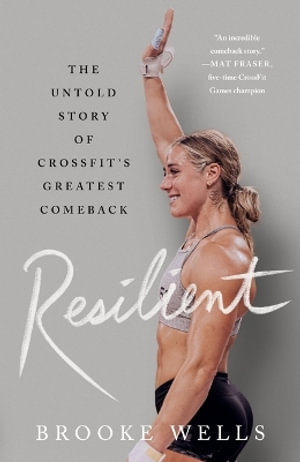 Resilient : The Untold Story of Crossfit's Greatest Comeback - Brooke Wells