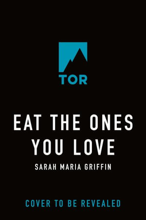 Eat the Ones You Love - Sarah Maria Griffin