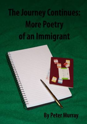 The Journey Continues : More Poetry of an Immigrant - Peter Murray