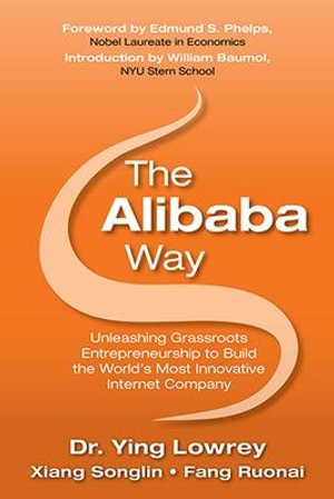 The Alibaba Way : Unleashing Grass-Roots Entrepreneurship to Build the World's Most Innovative Internet Company - Ying Lowrey