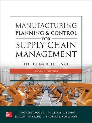 Manufacturing Planning and Control for Supply Chain Management : The CPIM Reference, Second Edition - F. Robert Jacobs