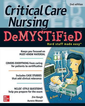 Critical Care Nursing DeMYSTiFieD  : 2nd Edition - Jim Keogh