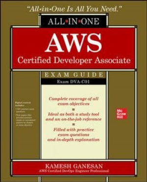 AWS Certified Developer Associate All-in-One Exam Guide (Exam DVA-C01) : All-In-One - Kamesh Ganesan