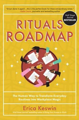 Rituals Roadmap : The Human Way to Transform Everyday Routines into Workplace Magic - Erica Keswin