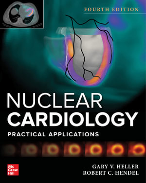 Nuclear Cardiology : Practical Applications, Fourth Edition - Gary V. Heller