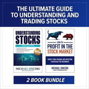 The Ultimate Guide to Understanding and Trading Stocks : Two-Book Bundle - Michael Sincere