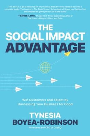 The Social Impact Advantage : Win Customers and Talent By Harnessing Your Business For Good - Tynesia Boyea-Robinson