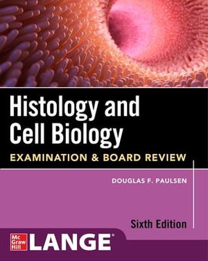Histology and Cell Biology : Examination and Board Review, Sixth Edition - Douglas F. Paulsen
