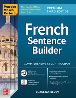 Practice Makes Perfect : French Sentence Builder, Premium Third Edition - Eliane Kurbegov