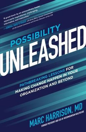 Possibility Unleashed : Pathbreaking Lessons for Making Change Happen in Your Organization and Beyond - Marc Harrison