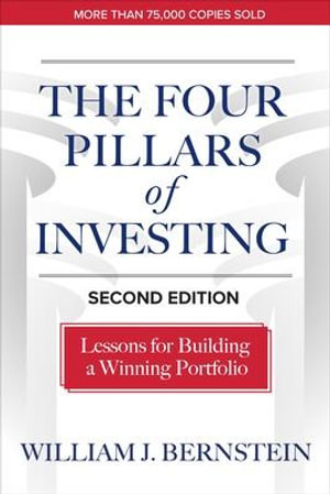 The Four Pillars of Investing, Second Edition : Lessons for Building a Winning Portfolio - William J. Bernstein