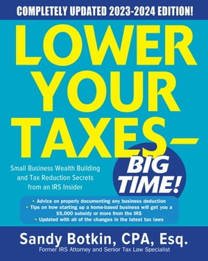 Lower Your Taxes - BIG TIME! 2023-2024 : Small Business Wealth Building and Tax Reduction Secrets from an IRS Insider - Sandy Botkin