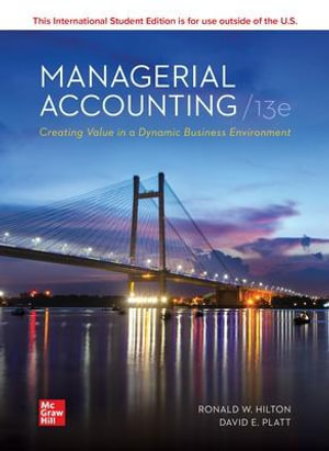 ISE Managerial Accounting : 13th Edition - Creating Value in a Dynamic Business Environment - Ronald W. Hilton