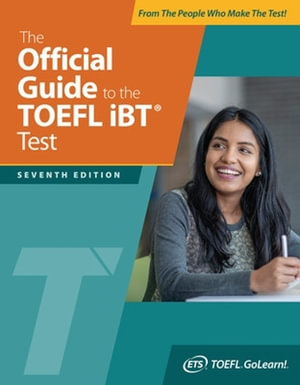 The Official Guide to the TOEFL iBT Test, Seventh Edition : Official Guide to the TOEFL Test - Educational Testing Service