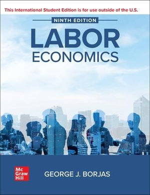 ISE Labor Economics : 9th Edition - George J. Borjas