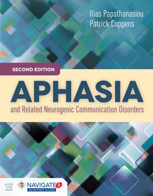 Aphasia And Related Neurogenic Communication Disorders : 2nd edition - Ilias Papathanasiou