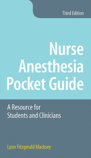 Nurse Anesthesia Pocket Guide : A Resource for Students and Clinicians - Lynn Fitzgerald Macksey