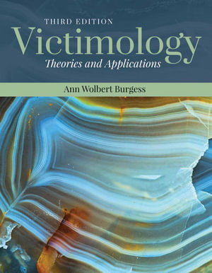 Victimology: Theories and Applications : Theories and Applications - Ann Wolbert Burgess