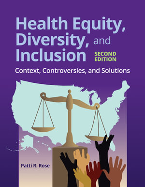 Health Equity, Diversity, and Inclusion : 2nd Edition - Context, Controversies, and Solutions - Patti R. Rose