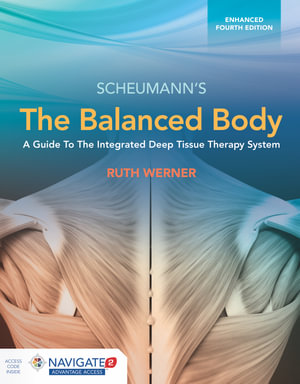 The Balanced Body : A Guide to Deep Tissue and Neuromuscular Therapy, Enhanced Edition - Ruth Werner