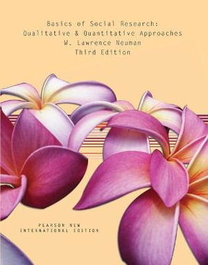 Basics of Social Research: Qualitative and Quantitative Approaches : Pearson New International Edition - W. Lawrence Neuman